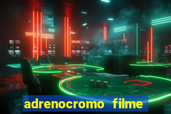 adrenocromo filme onde assistir